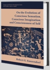 Image for On the Evolution of Conscious Sensation, Conscious Imagination, and Consciousness of Self