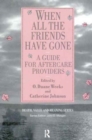 Image for When All the Friends Have Gone : A Guide for Aftercare Providers