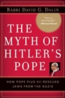 Image for The Myth of Hitler&#39;s Pope : How Pope Pius XII Rescued Jews from the Nazis