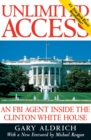 Image for Unlimited Access : An FBI Agent Inside the Clinton White House