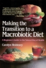 Image for Making the Transition to a Macrobiotic Diet : A Beginner&#39;s Guide to the Natural Way of Health