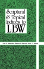 Image for Scriptural And Topical Indices To LBW