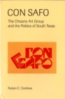 Image for Con Safo : The Chicano Art Group and the Politics of South Texas