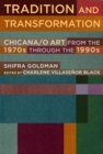 Image for Tradition and transformation  : Chicana/o art from the 1970s through the 1990s