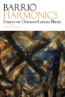 Image for Barrio harmonics  : essays on Chicano/Latino music