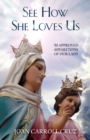 Image for See How She Loves Us: 50 Approved Apparitions of Our Lady
