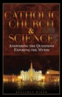 Image for Catholic Church &amp; Science: Answering the Questions, Exposing the Myths