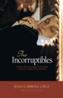 Image for Incorruptibles: A Study of Incorruption in the Bodies of Various Saints and Beati
