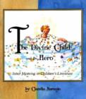 Image for The Divine Child and the Hero : Inner Meaning in Children&#39;s Literature