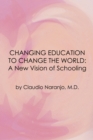 Image for Changing Education to Change the World : A New Vision of Schooling