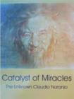 Image for Catalyst of Miracles : The Unknown Claudio Naranjo