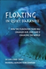 Image for Floating in Quiet Darkness : How the Floatation Tank Has Changed Our Lives and Is Changing the World