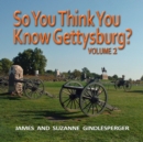 Image for So You Think You Know Gettysburg? Volume 2