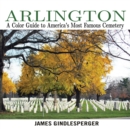 Image for Arlington: A Color Guide to America&#39;s Most Famous Cemetery