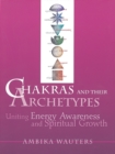 Image for Chakras and Their Archetypes : Uniting Energy Awareness and Spiritual Growth