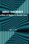 Image for Who Decides? : Conflicts of Rights in Health Care