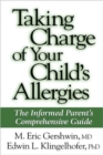 Image for Taking charge of your child&#39;s allergies  : the informed parent&#39;s comprehensive guide