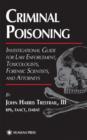 Image for Criminal Poisoning  : investigation guide for law enforcement, toxicologists, forensic scientists and attorneys