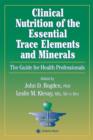 Image for Clinical nutrition of the essential trace elements and minerals  : the guide for health professionals