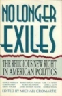 Image for No Longer Exiles : The Religious New Right in American Politics