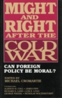 Image for Might and Right After the Cold War : Can Foreign Policy Be Moral?