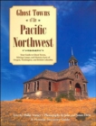 Image for Ghost Towns of the Pacific Northwest : Your Guide to Ghost Towns, Mining Camps, and Historic Forts of Oregon, Washington, and British Columbia