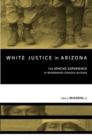 Image for White Justice in Arizona : Apache Murder Trials in the Nineteenth Century