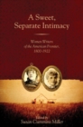 Image for A Sweet, Separate Intimacy : Women Writers of the American Frontier, 1800-1922