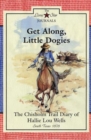 Image for Get Along, Little Dogies : The Chisholm Trail Diary of Hallie Lou Wells, South Texas, 1878