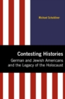 Image for Contesting Histories : German and Jewish Americans and the Legacy of the Holocaust
