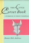Image for The little corset book  : a workbook on period underwear