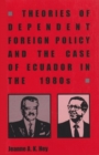 Image for Theories of Dependent Foreign Policy and the Case of Ecuador in the 1980s