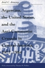 Image for Argentina, the United States, and the Anti-Communist Crusade in Central America, 1977–1984