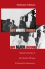 Image for Not White Enough, Not Black Enough : Racial Identity in the South African Coloured Community