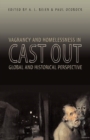 Image for Cast out  : vagrancy and homelessness in global and historical perspective