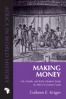 Image for Making Money : Life, Death, and Early Modern Trade on Africa&#39;s Guinea Coast