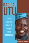 Image for Radical utu  : critical ideas and ideals of Wangari Muta Maathai