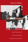 Image for Not White Enough, Not Black Enough: Racial Identity in the South African Coloured Community