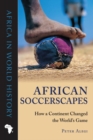 Image for African Soccerscapes: How a Continent Changed the World&#39;s Game