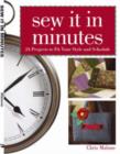Image for Sew it in minutes  : 24 projects to fit your style and schedule
