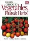 Image for Complete Guide to Vegetables, Fruits and Herbs : Planning, Planting, Growing, Harvesting