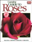 Image for Complete Guide to Roses : Selecting, Growing, Designing, Arranging