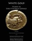 Image for White Gold : Studies in Early Electrum Coinage