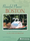 Image for Peaceful places, Boston: 120 tranquil sites in the city and beyond