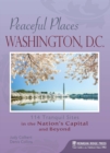 Image for Peaceful Places: Washington, D.C. : 114 Tranquil Sites in the Nation&#39;s Capital and Beyond