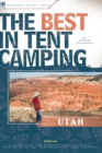 Image for The Best in Tent Camping: Utah : A Guide for Car Campers Who Hate RVs, Concrete Slabs, and Loud Portable Stereos