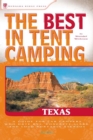 Image for The best in tent camping, Texas: a guide for car campers who hate RVs, concrete slabs, and loud portable stereos