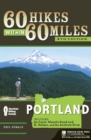 Image for 60 hikes within 60 miles, Portland: includes the coast, Mounts Hood and St. Helens, and the Columbia River Gorge