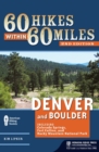 Image for 60 hikes within 60 miles, Denver and Boulder: including Colorado Springs, Fort Collins, and Rocky Mountain National Park