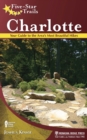 Image for Five-star trails :  Charlotte: your guide to the area&#39;s most beautiful hikes